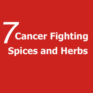 7 Cancer Fighting Culinary Spices and Herbs